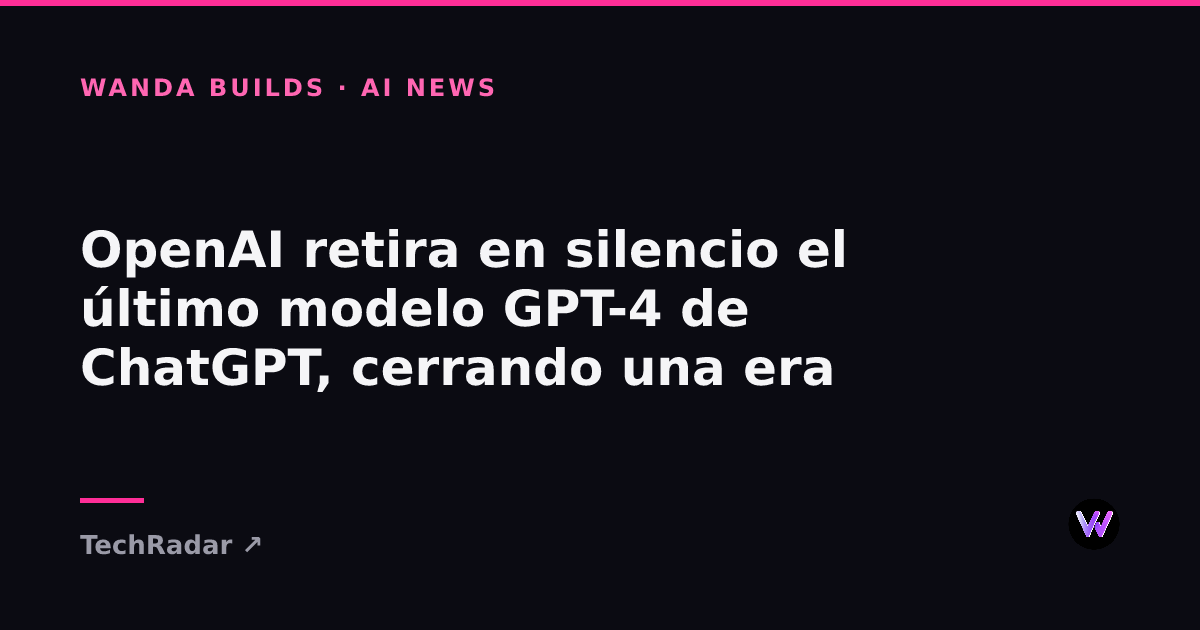 OpenAI Just Quietly Retired the Final GPT-4 Model From ChatGPT
