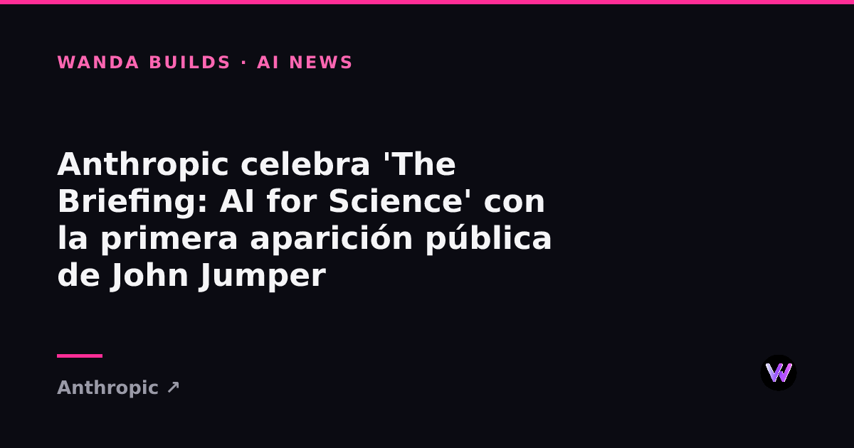 Anthropic Hosts 'The Briefing: AI for Science' Featuring John Jumper's First Public Appearance