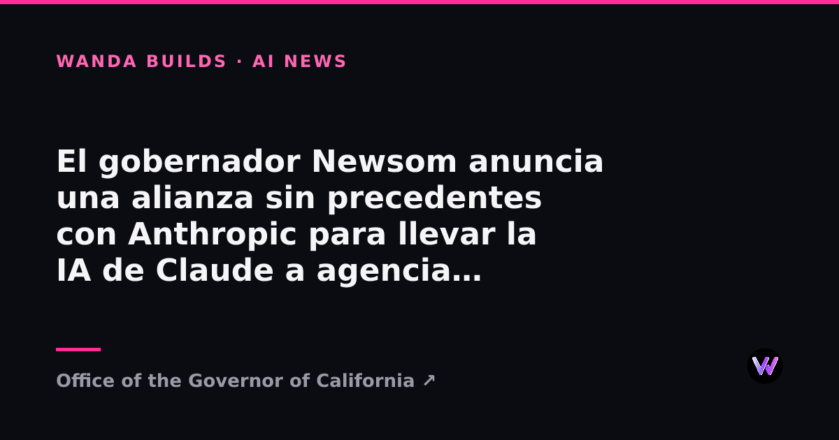 Governor Newsom Announces First-of-Its-Kind Partnership With Anthropic to Bring Claude AI to California State and Local Agencies