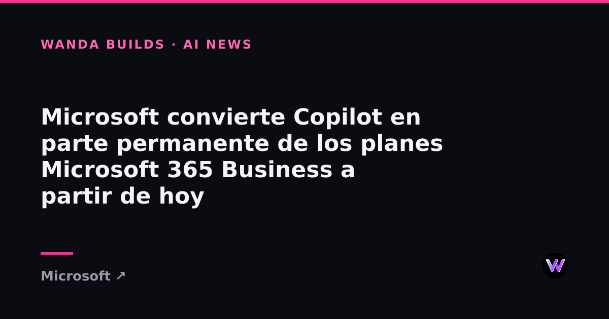 Microsoft Makes Copilot a Permanent Part of Microsoft 365 Business Plans Starting Today