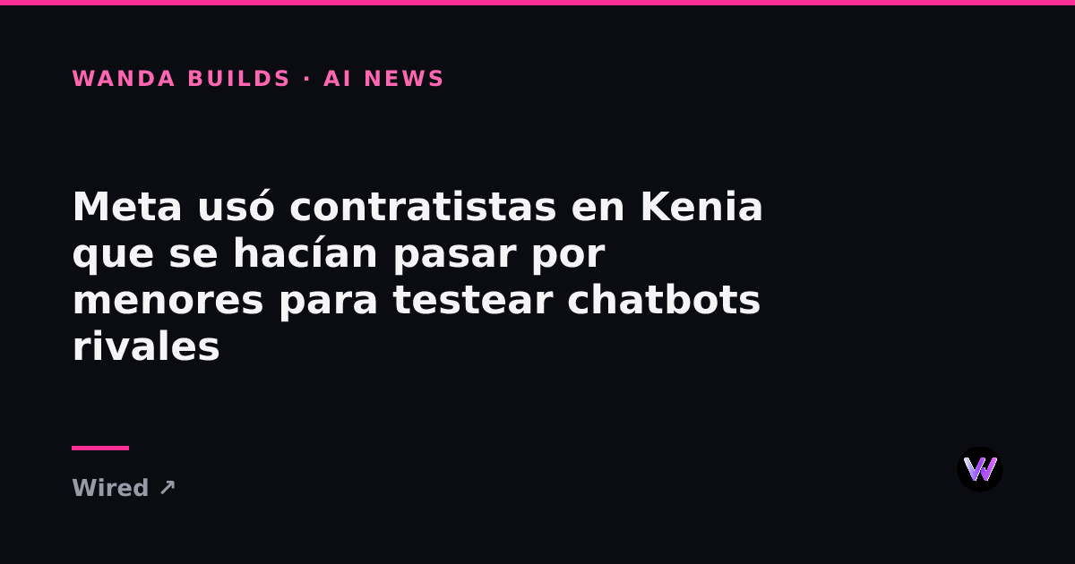 Meta Used Kenyan Contractors Posing as Minors to Test Rival AI Chatbots